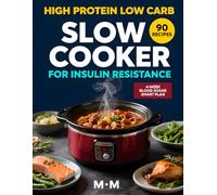 HIGH PROTEIN LOW CARB SLOW COOKER FOR INSULIN RESISTANCE: 90 High-Protein, Low-Carb Slow Cooker Recipes for Blood Sugar Balance, Fat Loss, and Stable Daily Energy