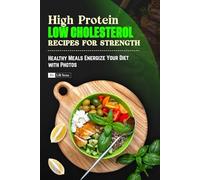 High Protein Low Cholesterol Recipes for Strength: Healthy Meals Energize Your Diet with Photos