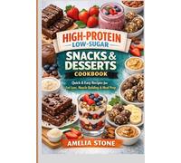 High-Protein Low-Sugar Snacks & Desserts Cookbook: Quick & Easy Recipes for Fat Loss, Muscle Building & Meal Prep