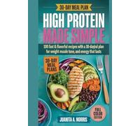 High Protein Made Simple: 100 Fast & Flavorful Recipes with a 30-Day Plan for Weight Loss, Muscle Tone, and Energy That Lasts