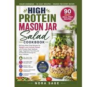 high protein mason jar salad cookbook: 90 Easy Meal-Prep Recipes for Weight-Loss-Friendly Salads with Chicken, Beef, Seafood, Eggs, Vegetarian Favorites and Homemade Dressings for Busy Lifestyles