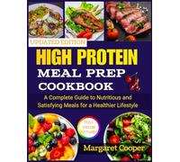High Protein Meal Prep Cookbook: A Complete Guide to Nutritious and Satisfying Meals for a Healthier Lifestyle