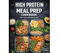 High-protein Meal prep Cookbook for Beginners: 100 easy and Affordable recipe
