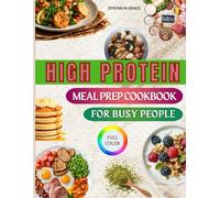 High Protein Meal Prep Cookbook For Busy People: Quick, Flavor-Packed Recipes to Burn Fat, Build Lean Muscle, and Stay Energized All Day Even When You Have Zero Time