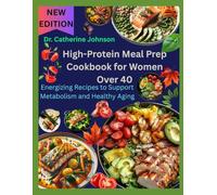 High-Protein Meal Prep Cookbook for Women Over 40: Energizing Recipes to Support Metabolism and Healthy Aging