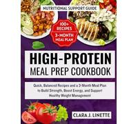 High-Protein Meal Prep Cookbook: Quick, Balanced Recipes and a 3-Month Meal Plan to Build Strength, Boost Energy, and Support Healthy Weight Management