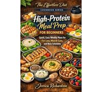 High-Protein Meal Prep for Beginners: Quick, Easy Weekly Plans for Fat Loss, Muscle Gain, and Busy Schedules