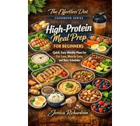 High-Protein Meal Prep for Beginners: Quick, Easy Weekly Plans for Fat Loss, Muscle Gain, and Busy Schedules