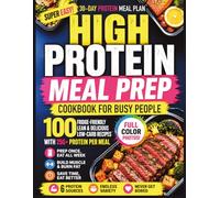 High-Protein Meal Prep for Busy People: 100 Quick & Easy 20-Minute Recipes, 30-Day Meal Plans, and Smart Strategies to Build Muscle, Burn Fat, and Stay on Track