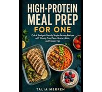 High-Protein Meal Prep for One: Quick, Budget-Friendly Single-Serving Recipes with Weekly Prep Plans, Grocery Lists, and Freezer Tips