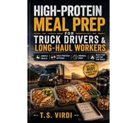 High-Protein Meal Prep for Truck Drivers & Long-Haul Workers: Simple Meals • High-Protein Options • Minimal Prep • Built for Life on the Road