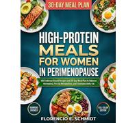 High-Protein Meals for Women in Perimenopause: 100 Evidence-Based Recipes and 30-Day Meal Plan to Balance Hormones, Fire Up Metabolism, and Eliminate Belly Fat