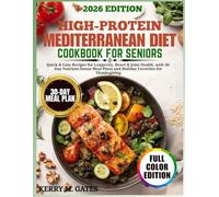 High-Protein Mediterranean Diet Cookbook for Seniors: Quick & Easy Recipes for Longevity, Heart & Joint Health, with 30-Day Nutrient-Dense Meal Plans and Holiday Favorites for Thanksgiving