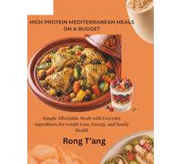 High Protein Mediterranean Meals on a Budget: Simple Affordable Meals with Everyday ingredients for weight Loss, Energy, and family Health