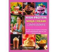 HIGH-PROTEIN NINJA CREAMI COOKBOOK: 100 Guilt-Free Ice Creams & Smoothie Bowls to Build Muscle, Burn Fat, and Crush Cravings