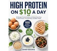 High Protein on $10 a Day: 100 Budget-Friendly Recipes and Weekly Meal Plans for More Protein, Less Spending, and Better Health