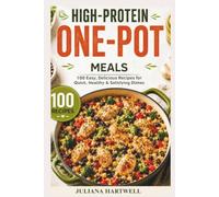 High-Protein One-Pot Meals: 100 Easy Delicious Recipes for Quick , Healthy & satisfying Dishes