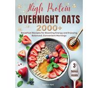 High Protein Overnight Oats: 2000+ breakfasts with easy, protein-packed recipes for balanced, stress-free mornings and long-lasting energy