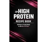 High Protein Recipe Book: Macro-Friendly Meal Planner & Nutrition Log