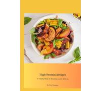 High-Protein Recipes: 52 Healthy Meals for Breakfast, Lunch & Dinner