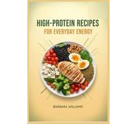 High-Protein Recipes for Everyday Energy: Simple High-Protein Dishes for Weight-Stable, High-Energy Living