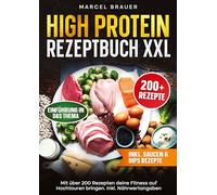 High Protein Rezeptbuch XXL: Mit über 200 Rezepten deine Fitness auf Hochtouren bringen. Inkl. Nährwertangaben