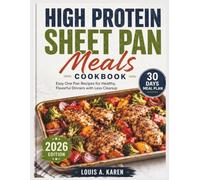 High Protein Sheet Pan Meals cookbook: Easy One Pan Recipes for Healthy, Flavorful Dinners with Less Cleanup