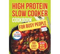 High Protein Slow Cooker Cookbook For Busy People: 100+ Simple and Healthy One Pot Meals to Save Time, Control Weight and Maintain Muscle