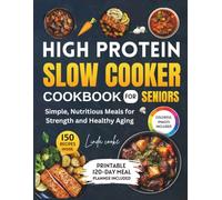 High protein slow cooker cookbook for seniors: 150 simple, nutritious meals for strength and healthy aging