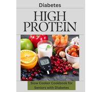 High Protein Slow Cooker Cookbook for Seniors with Diabetes: Quick & Easy High-Protein Meals to Support Healthy Aging, Stable Blood Sugar, and Effortless Slow Cooking