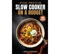 High-Protein Slow Cooker on a Budget: Easy, Affordable Recipes for Delicious High-Protein Meals, Meal Prep, and Family-Friendly Slow Cooker Cooking