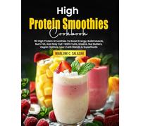 High Protein Smoothies Cookbook: 151 High Protein Smoothies To Boost Energy, Build Muscle, Burn Fat, And Stay Full-With Fruits, Greens, Nut Butters, Vegan Options, Low-Carb Blends & Superfoods