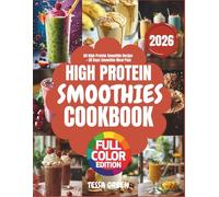 High Protein Smoothies Cookbook 2026: Burn Fat, Build Lean Muscle, and Glow from Within with 60 High-Protein Smoothie Recipes and a 30-Day Meal Plan for Lasting Energy and Cravings Control