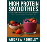 HIGH PROTEIN SMOOTHIES: Fuel Your Body with Science-Backed Recipes for Energy, Strength, and Daily Wellness.The L.I.F.T. Method for Perfect Macros, Texture, and Metabolic Impact
