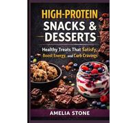 High-Protein Snacks & Desserts: Healthy Treats That Satisfy, Boost Energy, and Curb Cravings