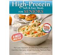 High-Protein Soft & Easy Meals for Seniors: For Low Appetite & Chewing Difficulties. Comfort Recipes, Small Portions, Texture Tips & a 28-Day Plan to Help You or Your Loved One Stay Strong