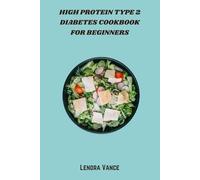 High Protein Type 2 Diabetes Cookbook for Beginners: Simple, Low-Sugar, High-Protein Meals to Manage Blood Sugar and Build Healthy Habits for Type 2 Diabetes