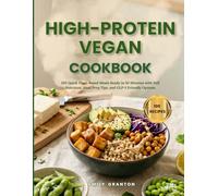 High-Protein Vegan Cookbook: 100 Quick Plant-Based Meals Ready in 30 Minutes with Full Nutrition, Meal Prep Tips, and GLP-1 Friendly Options