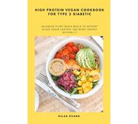 High Protein Vegan Cookbook for Type 2 Diabetic: Balanced Plant-Based Meals to Support Blood Sugar Control and Boost Energy Naturally