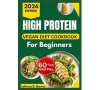 HIGH PROTEIN VEGAN DIET COOKBOOK FOR BEGINNERS: Delicious Plant-Based Recipes with a 60-Day Meal Plan