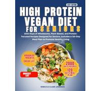 HIGH PROTEIN VEGAN DIET FOR SENIORS: 2000 days of wholesome, plant-based, and protein-focused recipes designed for seniors. Includes a 120 day meal plan to promote health living