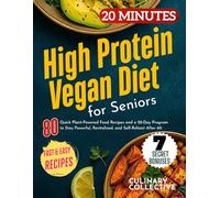 High Protein Vegan Diet for Seniors: 80 Quick Plant-Powered Food Recipes and a 28-Day Program to Stay Powerful, Revitalized, and Self-Reliant After 60