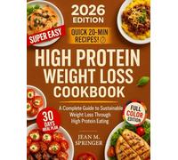 High Protein Weight Loss Cookbook 2026: A Complete Guide To Sustainable Weight Loss Through High Protein Eating.