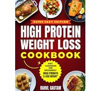 High-Protein Weight Loss Cookbook: Meal-Prep Friendly High-Protein Recipes for Consistent Weight Loss | Smart Nutrition Made Simple with High-Protein Cooking |
