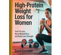 High-Protein Weight Loss for Women: Fuel Fat Loss, Boost Metabolism, and Build Lean Strength