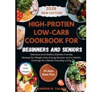 High-Protien Low-Carb Cookbook for Beginners and Seniors: Delicious and Easy Healthy Diabetic Friendly Recipes for Weightlose, Energy Booster and to Satisfy Cravings for a Better Everyday Living