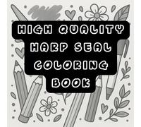 High Quality Harp Seal Coloring Book for Adults: Cute & Relaxing Illustrations for Stress Relief: for ADHD and anxious person also, kids