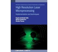 High Resolution Laser Microprocessing: Implementation and techniques