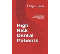 High Risk Dental Patients: A Practical Guide to Managing Medically Compromised Cases in Oral Surgery