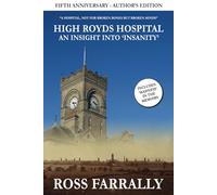 High Royds Hospital: An Insight into 'Insanity' - Author's Edition: Fifth Anniversary